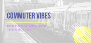 Commuter Vibes: Four Podcasts for the Culture